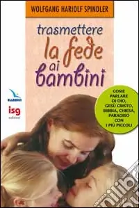 Trasmettere la fede ai bambini. Come parlare di Dio con i più piccoli Offerta Del Giorno