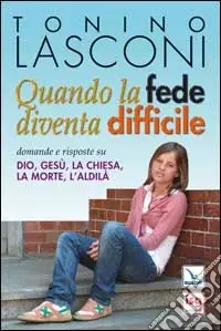 Vendita Finale Quando la fede diventa difficile. Domande e risposte su Dio, Gesù, la Chiesa, la morte, l‘aldilà