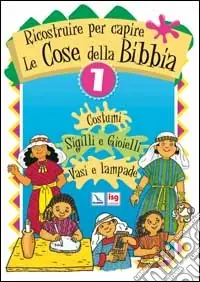 Ricostruire per capire le cose della Bibbia. Vol. 1 Costumi. Sigilli e gioielli. Vasi e lampade Nuova Collezione
