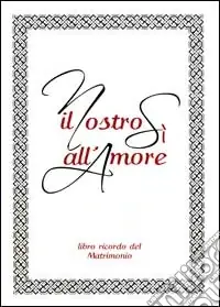 Il nostro sì all‘amore. Libro ricordo del matrimonio Occasione Imperdibile