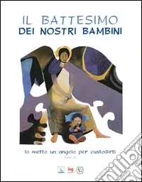 Il battesimo dei nostri bambini. Io metto un angelo per custodirti (Esodo 23) Miglior Prezzo