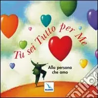 Prezzo Basso Tu sei tutto per me. Alla persona che amo