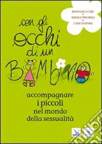 Con gli occhi di un bambino. Accompagnare i piccoli nel mondo della sessualità Scelto Dai Clienti