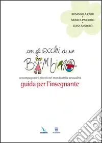 Direttamente Dal Produttore Con gli occhi di un bambino. Accompagnare i piccoli nel mondo della sessualità. Guida per l‘insegnante