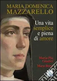Maria Domenica Mazzarello. Una vita semplice e piena di amore Acquista Ora