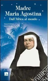 Madre Maria Agostina. Dall‘Africa al mondo Prezzo Basso