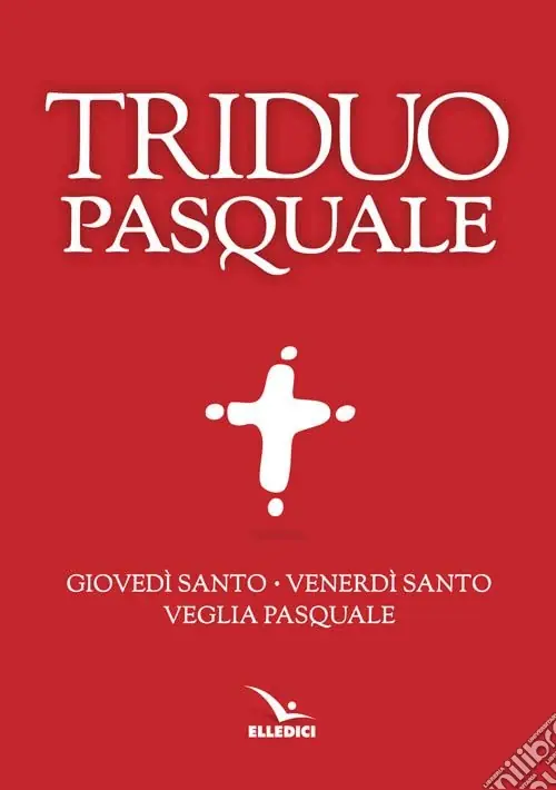Il Triduo pasquale. Giovedì santo, Venerdì santo, Veglia pasquale. Tutti i testi ufficiali Pagamento Sicuro