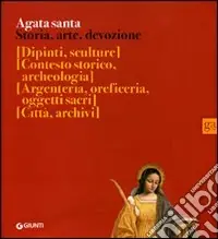 Promozione Agata santa. Storia, arte, devozione