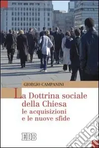 La dottrina sociale della Chiesa. Le acquisizioni e le nuove sfide Offerta