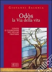 Odòs. La via della vita. Genesi e guarigione dei legami fraterni Offerta Lampo
