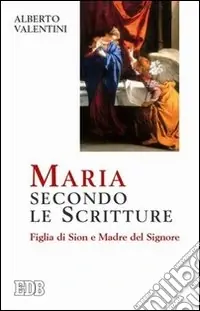 Spedito Oggi Maria secondo le Scritture. Figlia di Sion e madre del Signore