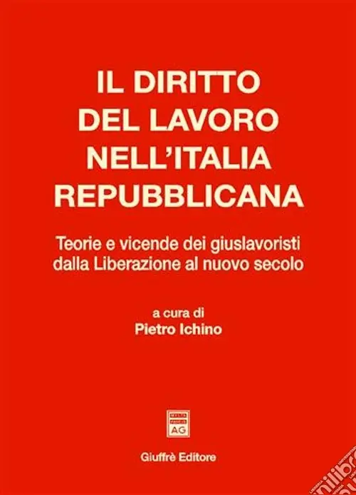 Il diritto del lavoro nell‘Italia repubblicana. Teorie e vicende dei giuslavoristi dalla liberazione al nuovo secolo Offerta