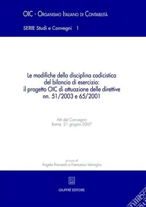 Le modifiche della disciplina codicistica del bilancio di esercizio il progetto OIC di attuazione delle direttive nn. 51/2003 e 65/2001. Atti del Convegno (2007) Offerta