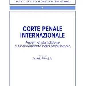 Corte penale internazionale. Aspetti di giurisdizione e funzionamento nella prassi iniziale Prezzo Ridotto