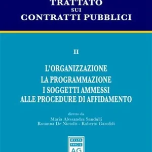 Trattato sui contratti pubblici. Vol. 2 L‘organizzazione. La programmazione. I soggetti ammessi alle procedure di affidamento Must-Have