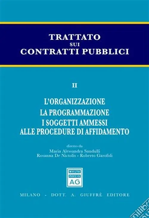 Trattato sui contratti pubblici. Vol. 2 L‘organizzazione. La programmazione. I soggetti ammessi alle procedure di affidamento Must-Have