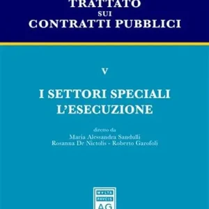 Trattato sui contratti pubblici. Vol. 5 I settori speciali e l‘esecuzione A Buon Prezzo