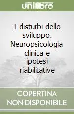 Ultime Pezzi I disturbi dello sviluppo. Neuropsicologia clinica e ipotesi riabilitative