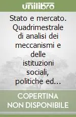 Stato e mercato. Quadrimestrale di analisi dei meccanismi e delle istituzioni sociali, politiche ed economiche (2007). Vol. 2 Compra Online