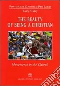 The Beauty of Being a Christian. Movements in the Church Più Venduto