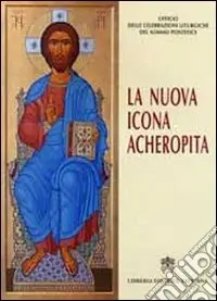 La nuova icona acheropita di Cristo Salvatore per la liturgia papale nella domenica di Pasqua. Ediz. illustrata Consegna Rapida
