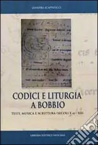 Codici e liturgia a Bobbio. Testi, musica e scrittura (secoli X-XII) Acquista Ora
