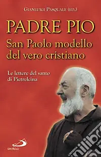 Nuovo Arrivo San Paolo modello del vero cristiano. Le lettere del santo di Pietrelcina