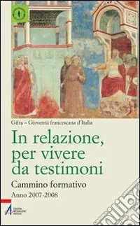 In relazione, per vivere da testimoni. Cammino formativo (2007-2008) Esclusivo