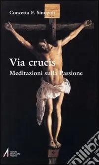 Via crucis. Meditazioni sulla passione Non Perdere