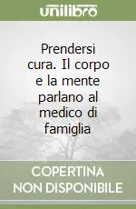 Prendersi cura. Il corpo e la mente parlano al medico di famiglia Di Tendenza