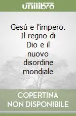 Prezzo Basso Gesù e l‘impero. Il regno di Dio e il nuovo disordine mondiale