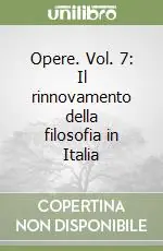 Ultimissimo Modello Opere. Vol. 7 Il rinnovamento della filosofia in Italia