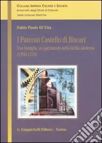 I Paternò Castello di Biscari. Una famiglia, un patrimonio nella Sicilia moderna (1700-1734) Compra Oggi Stesso