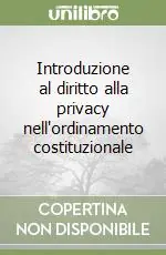 Introduzione al diritto alla privacy nell‘ordinamento costituzionale Offerta