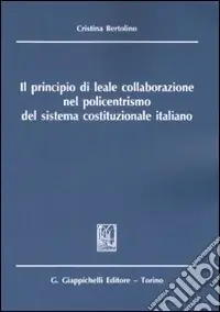 Il principio di leale collaborazione nel policentrismo del sistema costituzionale italiano Novità