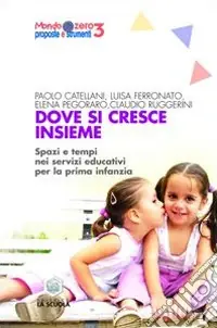 Direttamente Dal Produttore Dove si cresce insieme. Spazi e tempi educativi per la prima infanzia. Ediz. illustrata
