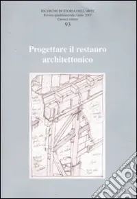 Scelto Dai Clienti Ricerche di storia dell‘arte. Ediz. illustrata. Vol. 93 Progettare il restauro architettonico