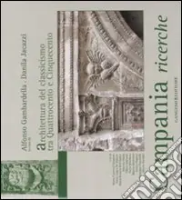 Campania ricerche. Architettura del classicismo tra Quattrocento e Cinquecento. Ediz. illustrata Promo Stagionale