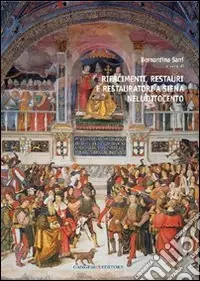 Direttamente Dal Produttore Rifacimenti, restauri e restauratori a Siena nell‘Ottocento. Ediz. illustrata