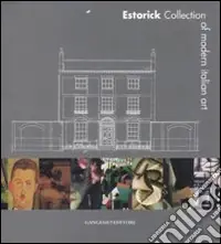Estorik collection of modern italian art. Ediz. illustrata Must-Have