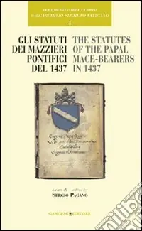 Esclusivo Documenti rari e curiosi dell‘Archivio Segreto Vaticano. Vol. 1 Gli statuti dei mazzieri pontifici del 1437-The statutes of the papal mace-bearers in 1437