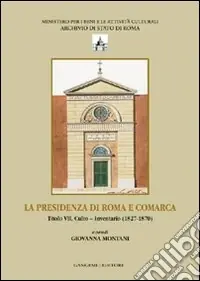 Vendita Finale La presenza di Roma e Comarca. Titolo VII, culto. Inventario 81827-1870. Ediz. illustrata