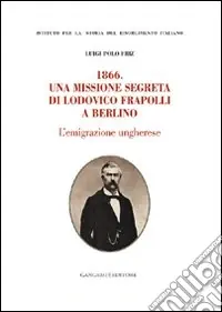 Acquista Ora 1866. Una missione segreta di Lodovico Frapolli a Berlino