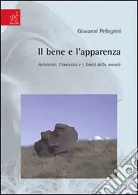 Il bene e l‘apparenza. Aristotele, l‘amicizia e i limiti della morale Più Venduto