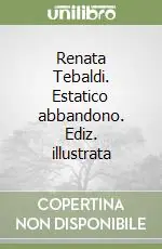 Bestseller Renata Tebaldi. Estatico abbandono. Ediz. illustrata