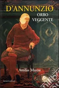 Non Perdere D‘Annunzio orbo veggente