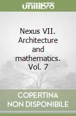 Scelto Dai Clienti Nexus VII. Architecture and mathematics. Vol. 7