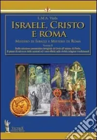 Nuovo Arrivo Israele, Cristo e Roma. Mistero di Israele e mistero di Roma. Vol. 2 Dalla missione pneumatica integrale di Gesù all‘azione di Paolo.Il piano di salvezza delle nazioni ed i suoi effetti sulle civiltà religiose tradizionali