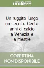 Un ruggito lungo un secolo. Cento anni di calcio a Venezia e a Mestre Economico