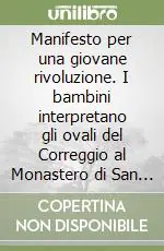 Prezzo Scontato Manifesto per una giovane rivoluzione. I bambini interpretano gli ovali del Correggio al Monastero di San Paolo a Parma. Ediz. italiana e inglese